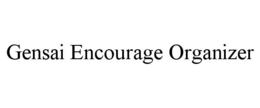 GENSAI ENCOURAGE ORGANIZER trademark