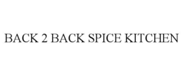 BACK 2 BACK SPICE KITCHEN trademark
