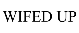 WIFED UP trademark