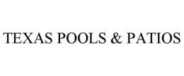 TEXAS POOLS & PATIOS trademark