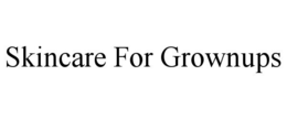SKINCARE FOR GROWNUPS trademark