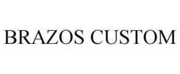 BRAZOS CUSTOM trademark