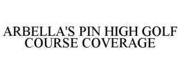 ARBELLA'S PIN HIGH GOLF COURSE COVERAGE trademark