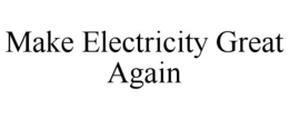 MAKE ELECTRICITY GREAT AGAIN trademark