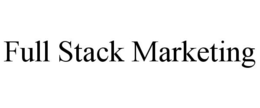 FULL STACK MARKETING trademark