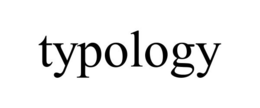 TYPOLOGY trademark