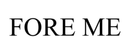 FORE ME trademark