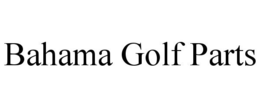 BAHAMA GOLF PARTS trademark