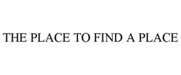 THE PLACE TO FIND A PLACE trademark