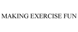 MAKING EXERCISE FUN trademark