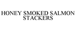 HONEY SMOKED SALMON STACKERS trademark