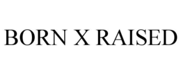BORN X RAISED trademark