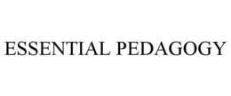 ESSENTIAL PEDAGOGY trademark