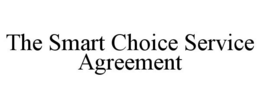THE SMART CHOICE SERVICE AGREEMENT trademark