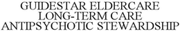 GUIDESTAR ELDERCARE LONG-TERM CARE ANTIPSYCHOTIC STEWARDSHIP trademark