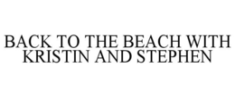 BACK TO THE BEACH WITH KRISTIN AND STEPHEN trademark