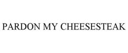 PARDON MY CHEESESTEAK trademark