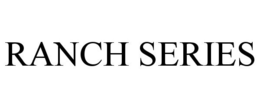 RANCH SERIES trademark