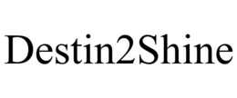 DESTIN2SHINE trademark