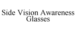 SIDE VISION AWARENESS GLASSES trademark