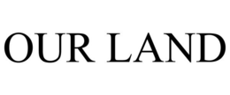 OUR LAND trademark