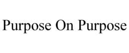 PURPOSE ON PURPOSE trademark
