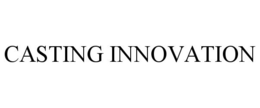 CASTING INNOVATION trademark