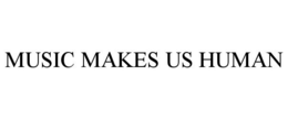 MUSIC MAKES US HUMAN trademark