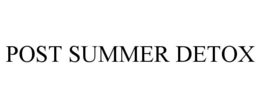 POST SUMMER DETOX trademark