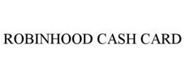 ROBINHOOD CASH CARD trademark