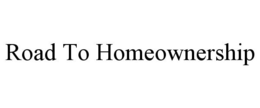 ROAD TO HOMEOWNERSHIP trademark