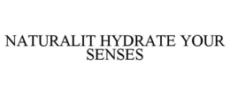 NATURALIT HYDRATE YOUR SENSES trademark