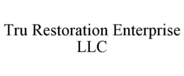 TRU RESTORATION ENTERPRISE LLC trademark