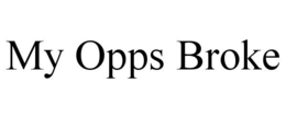 MY OPPS BROKE trademark