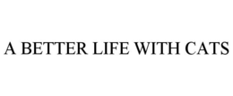 A BETTER LIFE WITH CATS trademark