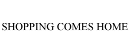 SHOPPING COMES HOME trademark