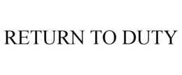RETURN TO DUTY trademark
