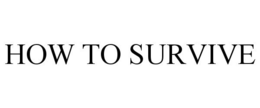 HOW TO SURVIVE trademark