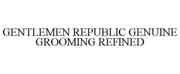 GENTLEMEN REPUBLIC GENUINE GROOMING REFINED trademark