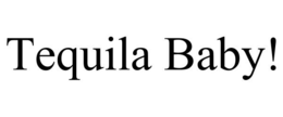 TEQUILA BABY! trademark