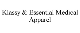 KLASSY & ESSENTIAL MEDICAL APPAREL trademark