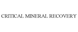 CRITICAL MINERAL RECOVERY trademark