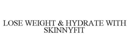LOSE WEIGHT & HYDRATE WITH SKINNYFIT trademark