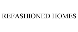 REFASHIONED HOMES trademark