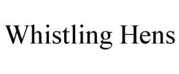 WHISTLING HENS trademark