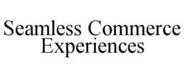 SEAMLESS COMMERCE EXPERIENCES trademark