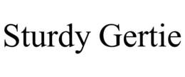 STURDY GERTIE trademark