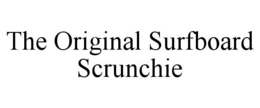 THE ORIGINAL SURFBOARD SCRUNCHIE trademark