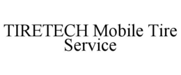 TIRETECH MOBILE TIRE SERVICE trademark