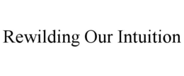 REWILDING OUR INTUITION trademark